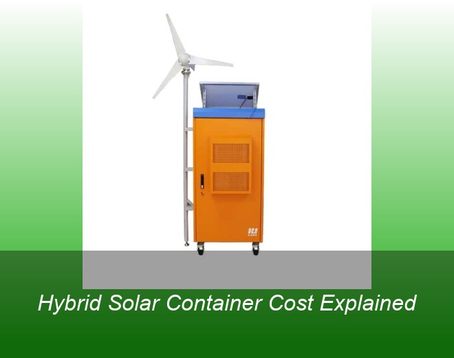 Hybrid Solar Container Cost Explained